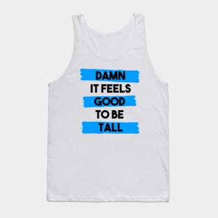 Damn it feels good to be tall - blue Tank Top